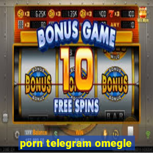 porn telegram omegle